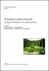 Paradossi settecenteschi. La figura dell'attore nel secolo dei Lumi  - Libro LED Edizioni Universitarie 2010, Le forme del sentire. Classici | Libraccio.it