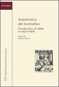 Assiomatica del normativo. Filosofia critica del diritto in Luigi Ferrajoli  - Libro LED Edizioni Universitarie 2011, Nomologica | Libraccio.it
