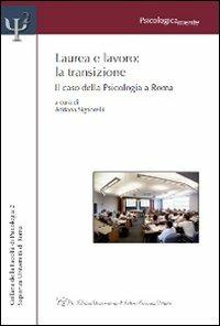 Laurea e lavoro. La transizione. Il caso della psicologia a Roma  - Libro LED Edizioni Universitarie 2010, Psicologicamente | Libraccio.it