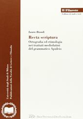 Recta scriptura. Ortografia ed etimologia nei trattati mediolatini del grammatico Apuleio