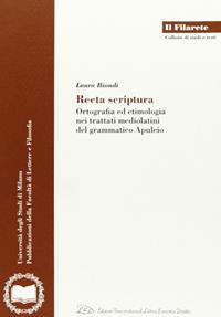 Recta scriptura. Ortografia ed etimologia nei trattati mediolatini del grammatico Apuleio - Laura Biondi - Libro LED Edizioni Universitarie 2011, Il Filarete. Fac. lettere e filos.-Un. MI | Libraccio.it