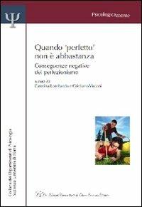 Quando perfetto non è abbastanza. Conseguenze negative del perfezionismo  - Libro LED Edizioni Universitarie 2011, Psicologicamente | Libraccio.it