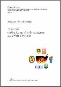 Acronimi e altre forme di abbreviazione nel DDR-Deutsch - Barbara Delli Castelli - Libro LED Edizioni Universitarie 2012 | Libraccio.it