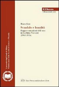 Scandalo e banalità. Rappresentazione dell'eros nel cinema di Luchino Visconti (1963-1976) - Mauro Giori - Libro LED Edizioni Universitarie 2012, Il Filarete. Fac. lettere e filos.-Un. MI | Libraccio.it