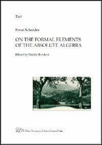 On the formal elements of the absolute algebra - Ernst Schröder - Libro LED Edizioni Universitarie 2012, Testi | Libraccio.it