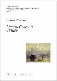 I fratelli Goncourt e l'Italia - Federica D'Ascenzo - Libro LED Edizioni Universitarie 2012, Il segno e le lettere | Libraccio.it