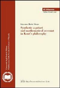 Synthetic a priori and mathematical account in Kant's philosophy - Giacomo M. Virone - Libro LED Edizioni Universitarie 2012, Il Filarete. Fac. lettere e filos.-Un. MI | Libraccio.it