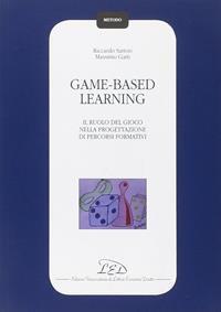 Game-based learning. Il ruolo del gioco nella progettazione di percorsi formativi - Riccardo Sartori, Massimo Gatti - Libro LED Edizioni Universitarie 2013, Metodo | Libraccio.it