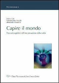 Capire il mondo. Processi cognitivi nell'interpretazione della realtà - Enrico Gatti, Valentina R. Andolfi, Alessandro Antonietti - Libro LED Edizioni Universitarie 2013, Psychologica | Libraccio.it