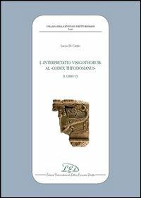 L' interpretatio visigothorum al Codex Theodosianus. Libro IX - Lucia Di Cintio - Libro LED Edizioni Universitarie 2013, Collana della Rivista di Diritto Romano | Libraccio.it