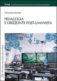 Pedagogia e orizzonte post-umanista - Alessandro Ferrante - Libro LED Edizioni Universitarie 2014, Irene | Libraccio.it