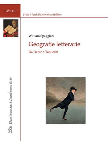 Geografie letterarie. Da Dante a Tabucchi - William Spaggiari - Libro LED Edizioni Universitarie 2015, Palinsesti | Libraccio.it