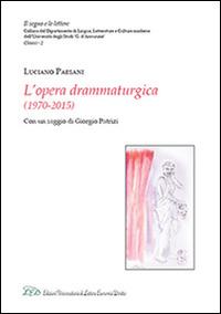 Luciano Paesani. L'opera drammaturgica (1970-2015)  - Libro LED Edizioni Universitarie 2015, Il segno e le lettere. Classici | Libraccio.it