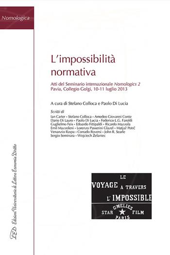 L' impossibilità normativa. Atti del Seminario internazionale Nomologics 2 (Pavia, 10-11 luglio 2013)  - Libro LED Edizioni Universitarie 2015, Nomologica | Libraccio.it