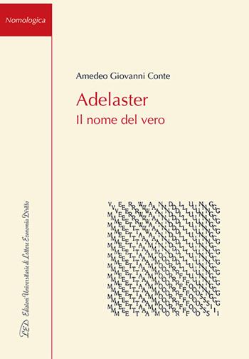 Adelaster. Il nome del vero - Amedeo Giovanni Conte - Libro LED Edizioni Universitarie 2016, Nomologica | Libraccio.it