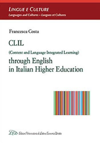 CLIL (Content and Language Integrated Learning) through english in italian higher education - Francesca Costa - Libro LED Edizioni Universitarie 2016, Lingue e culture | Libraccio.it