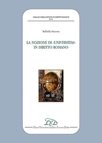 La nozione di «universitas» in diritto romano - Raffaella Siracusa - Libro LED Edizioni Universitarie 2016, Collana della Rivista di Diritto Romano | Libraccio.it