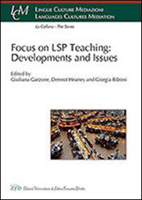 Focus on LSP teaching: developments and issues  - Libro LED Edizioni Universitarie 2016, Lingue culture mediazioni. Languages cultures mediation | Libraccio.it