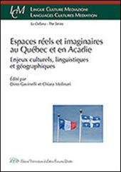 Espaces réels et imaginaires au Québec et en Acadie. Enjeux culturels, linguistiques et géographiques