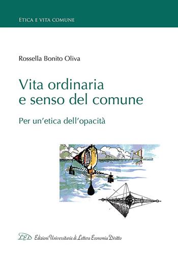 Vita ordinaria e senso del comune. Per un'etica dell'opacità - Rossella Bonito Oliva - Libro LED Edizioni Universitarie 2016, Etica e vita comune | Libraccio.it