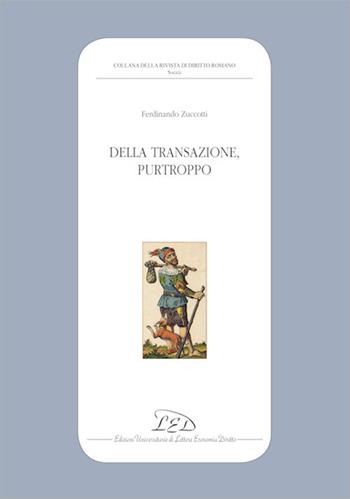 Della transazione, purtroppo - Ferdinando Zuccotti - Libro LED Edizioni Universitarie 2018, Collana della Rivista di Diritto Romano | Libraccio.it