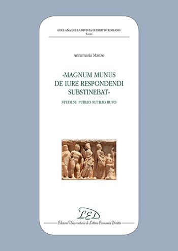 «Magnum munus de iure respondendi substinebat». Studi su Publio Rutilio Rufo - Annamaria Manzo - Libro LED Edizioni Universitarie 2016, Collana della Rivista di Diritto Romano | Libraccio.it