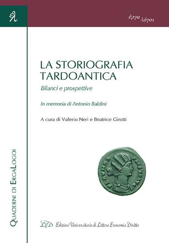 La storiografia tardoantica. Bilanci e prospettive. In memoria di Antonio Baldini. Atti del Convegno (Bologna, 3-4 giugno 2016)  - Libro LED Edizioni Universitarie 2017, Quaderni di Erga-Logoi | Libraccio.it