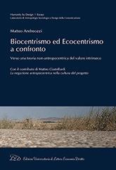 Biocentrismo ed ecocentrismo a confronto. Verso una teoria non-antropocentrica del valore intrinseco - Matteo Andreozzi - Libro LED Edizioni Universitarie 2017, Humanity by design. Laboratorio di antropologia sociologia e design della comunicazione | Libraccio.it