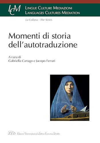 Momenti di storia dell'autotraduzione  - Libro LED Edizioni Universitarie 2018, Lingue culture mediazioni. Languages cultures mediation | Libraccio.it