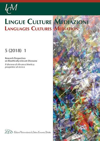 Lingue culture mediazioni (LCM Journal) (2018). Vol. 1: discorso di rilevanza bioetica: prospettive di ricerca-Research perspectives on bioethically-relevant discourse, Il.  - Libro LED Edizioni Universitarie 2018 | Libraccio.it