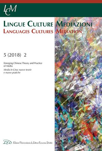 Lingue culture mediazioni (LCM Journal). Ediz. italiana e inglese (2018). Vol. 2: Emerging Chinese theory and practice of media.  - Libro LED Edizioni Universitarie 2019 | Libraccio.it