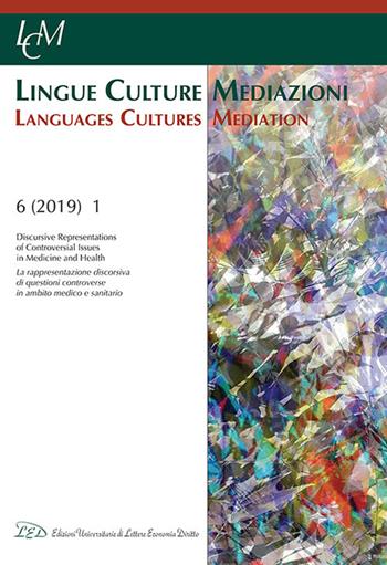 Lingue culture mediazioni (LCM Journal). Ediz. italiana e inglese (2019). Vol. 1: Discursive representations of controversial issues in medicine and health-La rappresentazione discorsiva di questioni controverse in ambito medico e sanitario.  - Libro LED Edizioni Universitarie 2019, Lingue culture mediazioni. Languages cultures mediation | Libraccio.it