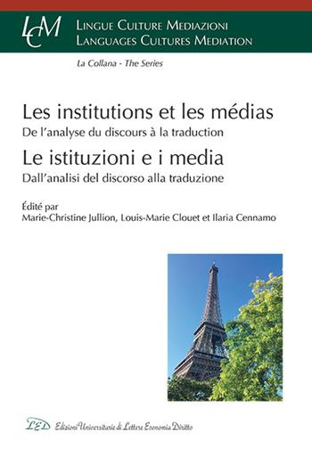 Les institutions et les médias. De l'analyse du discours à la traduction  - Libro LED Edizioni Universitarie 2019, Lingue culture mediazioni. Languages cultures mediation | Libraccio.it