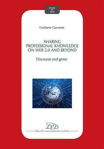 Sharing professional knowledge on Web 2.0 and beyond: discourse and genre - Giuliana Garzone - Libro LED Edizioni Universitarie 2019, Lingue di oggi | Libraccio.it