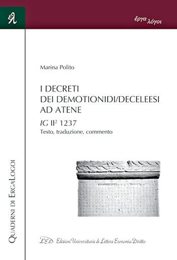 I Decreti dei Demotionidi/Deceleesi ad Atene. IG II2 1237. Testo, traduzione, commento - Marina Polito - Libro LED Edizioni Universitarie 2020 | Libraccio.it