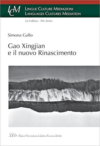 Gao Xingjian e il nuovo Rinascimento - Simona Gallo - Libro LED Edizioni Universitarie 2020, Lingue culture mediazioni. Languages cultures mediation | Libraccio.it
