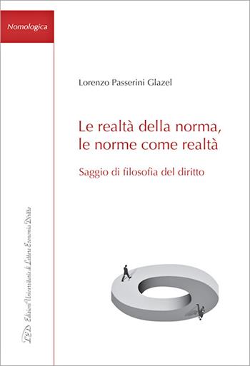 Le realtà della norma, le norme come realtà. Saggio di filosofia del diritto - Lorenzo Passerini Glazel - Libro LED Edizioni Universitarie 2020, Nomologica | Libraccio.it