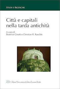 Città e capitali nella tarda antichità - Christian R. Raschle - Libro LED Edizioni Universitarie 2020, Studi e ricerche | Libraccio.it