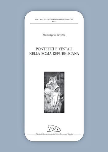 Pontefici e vestali nella Roma repubblicana - Mariangela Ravizza - Libro LED Edizioni Universitarie 2020, Collana della Rivista di Diritto Romano | Libraccio.it