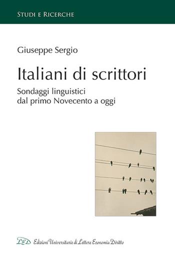 Italiani di scrittori. Sondaggi linguistici dal primo Novecento a oggi - Giuseppe Sergio - Libro LED Edizioni Universitarie 2020, Studi e ricerche | Libraccio.it