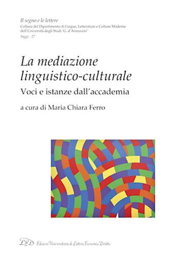 La mediazione linguistico-culturale. Voci e istanze dall'Accademia  - Libro LED Edizioni Universitarie 2021, Il segno e le lettere | Libraccio.it