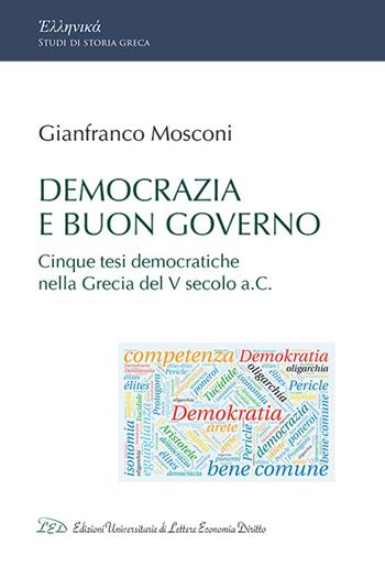 Democrazia e buon governo. Cinque tesi democratiche nella Grecia del V Secolo a.C. - Gianfranco Mosconi - Libro LED Edizioni Universitarie 2021 | Libraccio.it