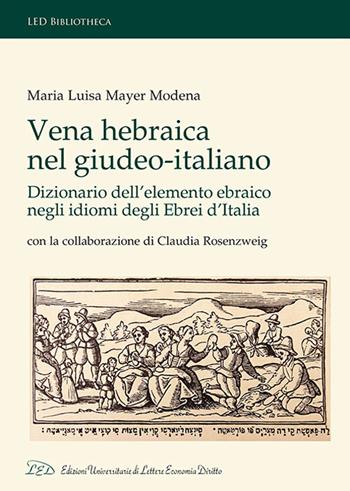 Vena Hebraica nel giudeo-italiano. Dizionario dell'elemento ebraico negli idiomi degli ebrei d'Italia. Con la collaborazione di Claudia Rosenzweig. Ediz. italiana, ebraica e inglese - Maria Luisa Mayer Modena - Libro LED Edizioni Universitarie 2022, LED Bibliotheca | Libraccio.it