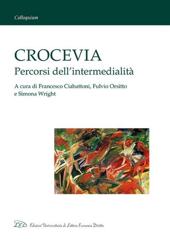 Crocevia. Percorsi dell'intermedialità  - Libro LED Edizioni Universitarie 2022, Colloquium | Libraccio.it