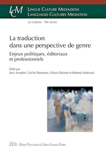 La traduction dans une perspective de genre. Enjeux politiques, éditoriaux et professionnels  - Libro LED Edizioni Universitarie 2022, Lingue culture mediazioni. Languages cultures mediation | Libraccio.it