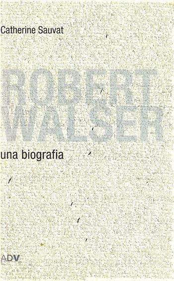 Robert Walser - Catherine Sauvat - Libro ADV Advertising Company 2009 | Libraccio.it