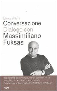 Conversazione dialogo con Massimiliano Fuksas - Marco Alloni, Massimiliano Fuksas - Libro ADV Advertising Company 2009, Dialoghi di Marco Alloni | Libraccio.it
