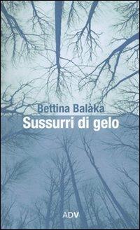 Sussurri di gelo - Bettina Balàka - Libro ADV Advertising Company 2010 | Libraccio.it