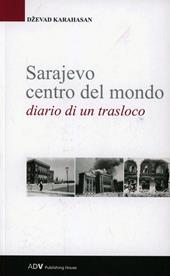 Sarajevo centro del mondo. Diario di un trasloco