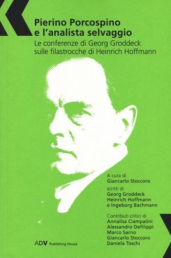 Pierino Porcospino e l'analista selvaggio. Le conferenze di Georg Groddeck sulle filastrocche di Heinrich Hoffmann  - Libro ADV Advertising Company 2017, Collana di saggi | Libraccio.it